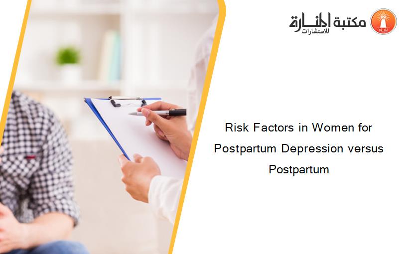 Risk Factors in Women for Postpartum Depression versus Postpartum