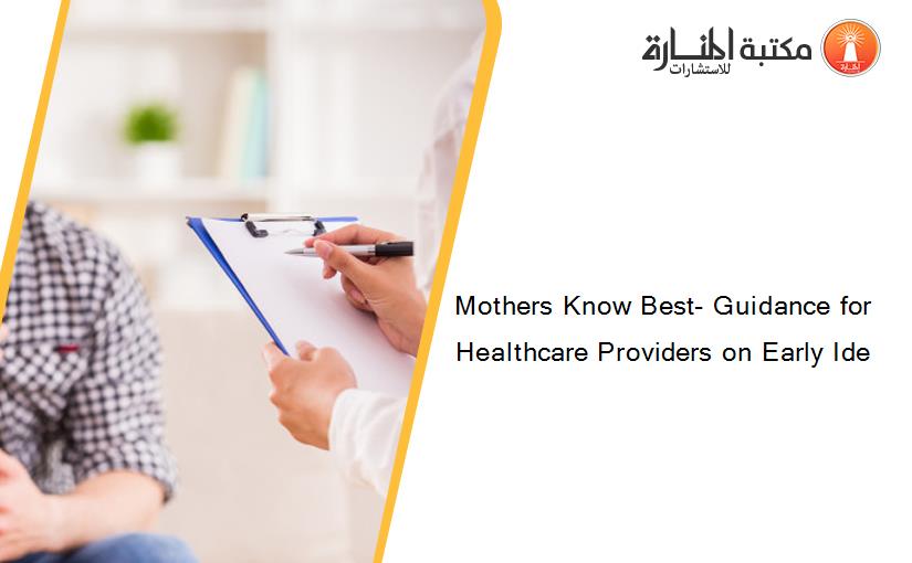 Mothers Know Best- Guidance for Healthcare Providers on Early Ide