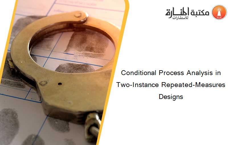 Conditional Process Analysis in Two-Instance Repeated-Measures Designs