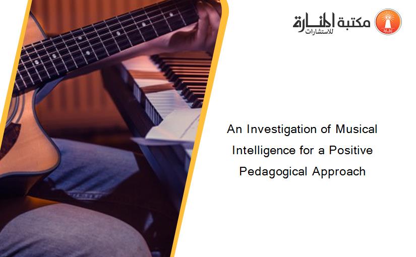 An Investigation of Musical Intelligence for a Positive Pedagogical Approach