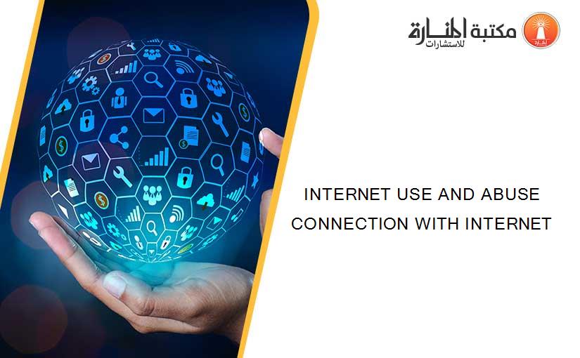 INTERNET USE AND ABUSE CONNECTION WITH INTERNET