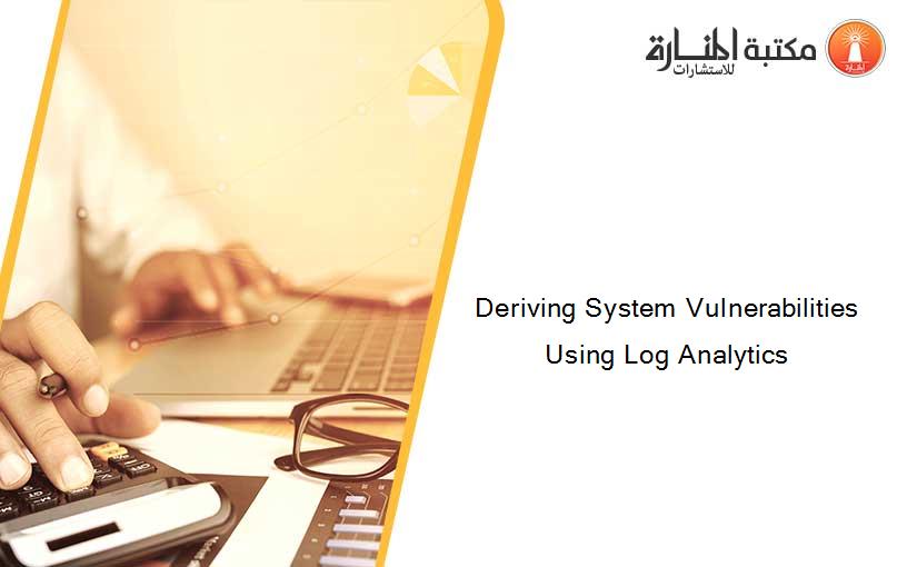 Deriving System Vulnerabilities Using Log Analytics