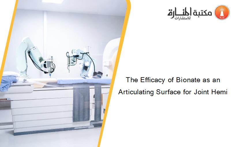 The Efficacy of Bionate as an Articulating Surface for Joint Hemi