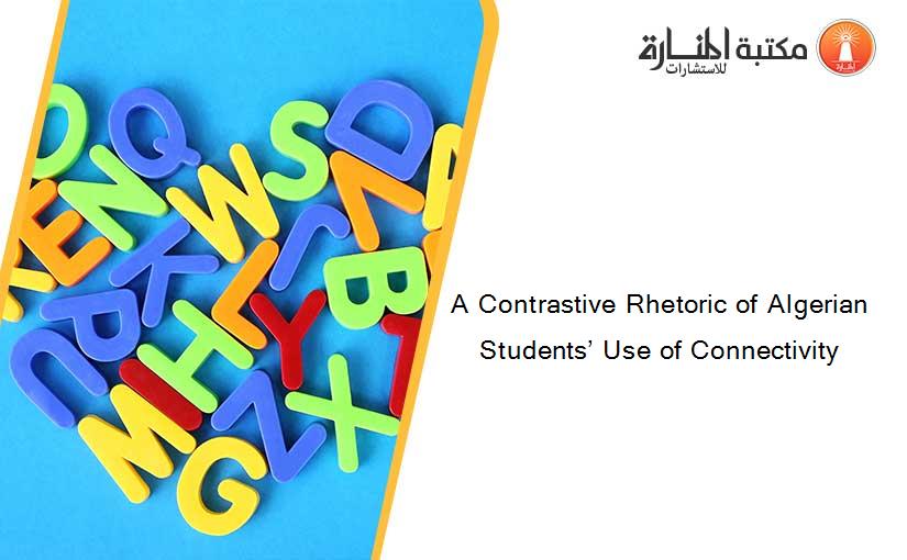 A Contrastive Rhetoric of Algerian Students’ Use of Connectivity