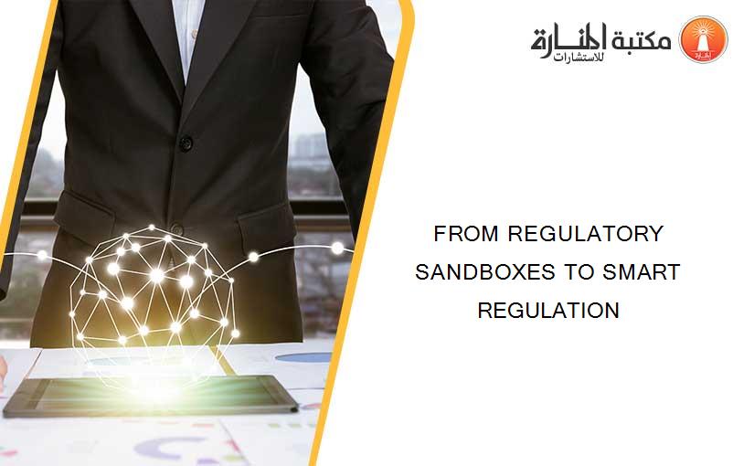 FROM REGULATORY SANDBOXES TO SMART REGULATION