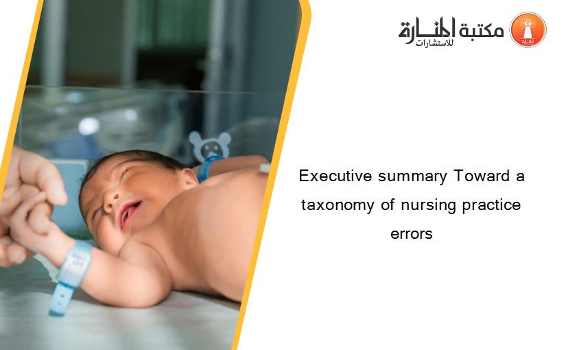Executive summary Toward a taxonomy of nursing practice errors