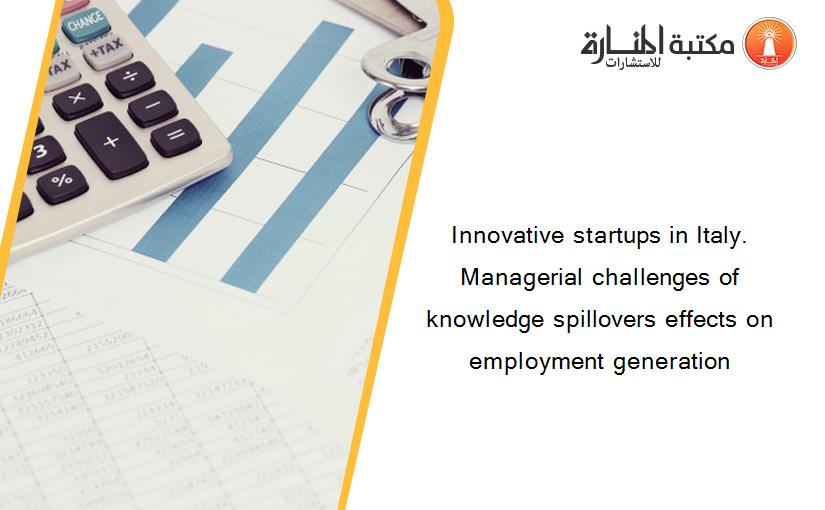 Innovative startups in Italy. Managerial challenges of knowledge spillovers effects on employment generation
