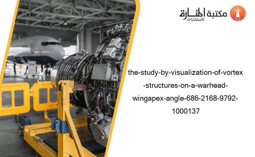 the-study-by-visualization-of-vortex-structures-on-a-warhead-wingapex-angle-686-2168-9792-1000137