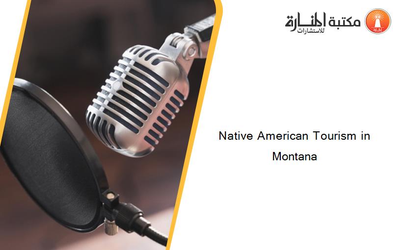 Native American Tourism in Montana