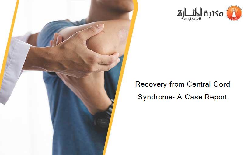Recovery from Central Cord Syndrome- A Case Report