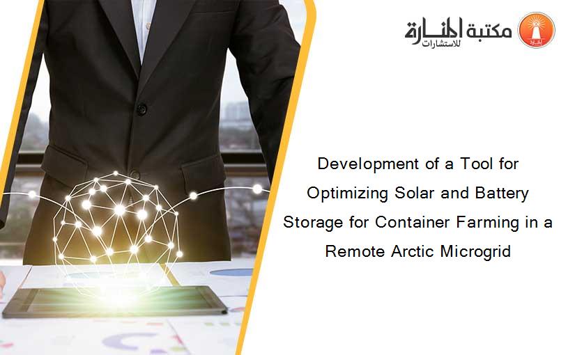 Development of a Tool for Optimizing Solar and Battery Storage for Container Farming in a Remote Arctic Microgrid