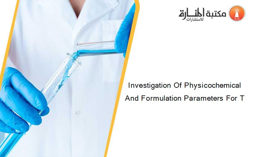 Investigation Of Physicochemical And Formulation Parameters For T