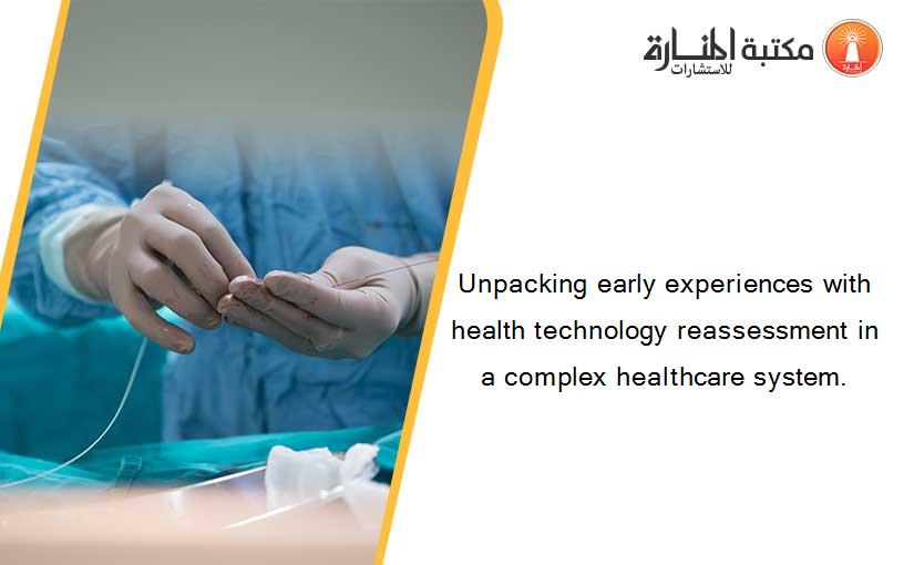 Unpacking early experiences with health technology reassessment in a complex healthcare system.
