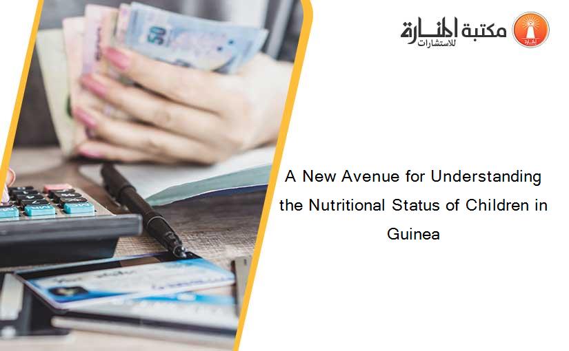 A New Avenue for Understanding the Nutritional Status of Children in Guinea