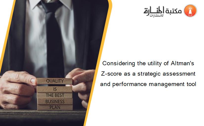 Considering the utility of Altman's Z-score as a strategic assessment and performance management tool