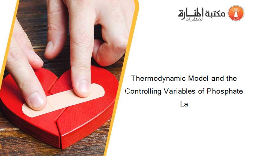 Thermodynamic Model and the Controlling Variables of Phosphate La