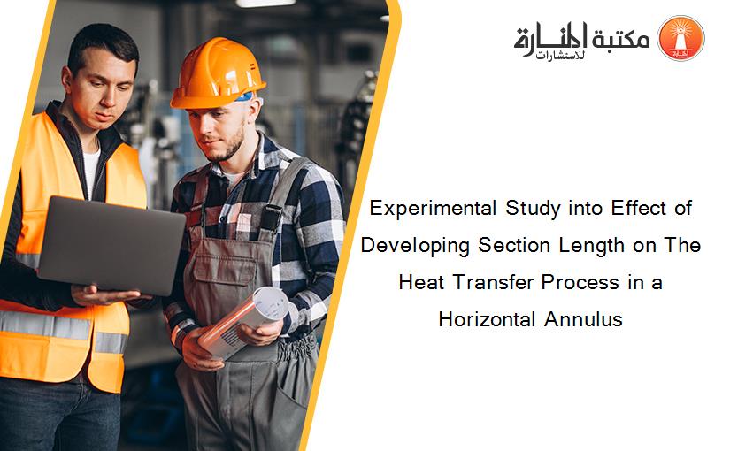 Experimental Study into Effect of Developing Section Length on The Heat Transfer Process in a Horizontal Annulus