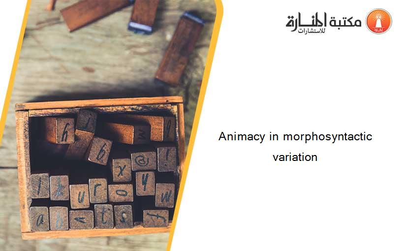 Animacy in morphosyntactic variation