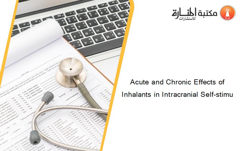 Acute and Chronic Effects of Inhalants in Intracranial Self-stimu