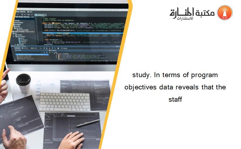 study. In terms of program objectives data reveals that the staff