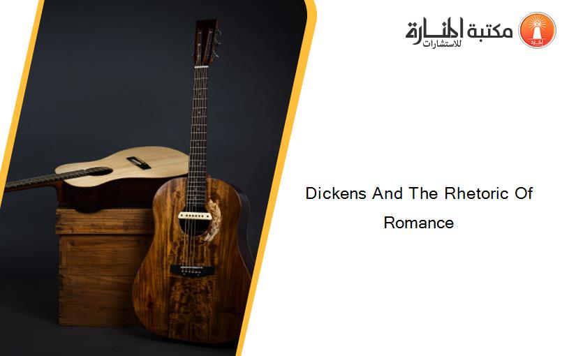 Dickens And The Rhetoric Of Romance