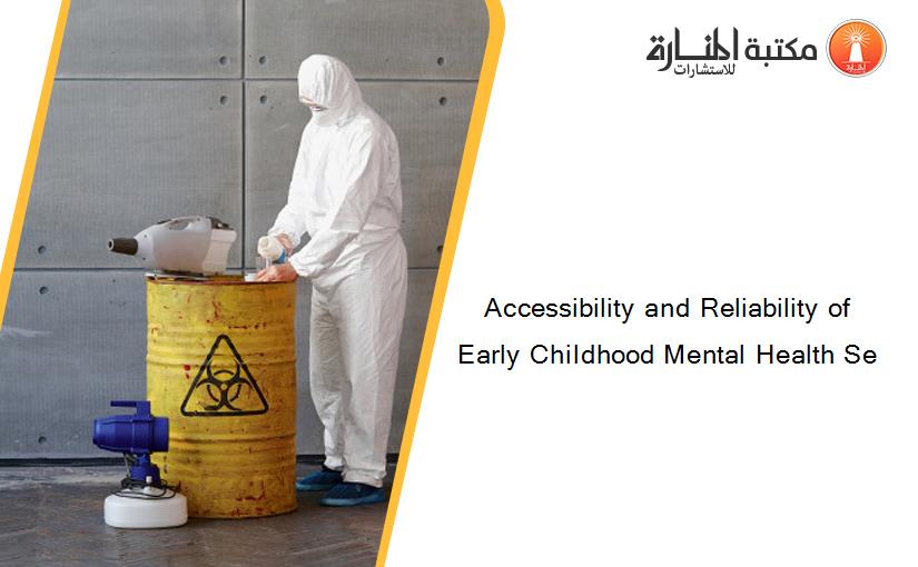 Accessibility and Reliability of Early Childhood Mental Health Se
