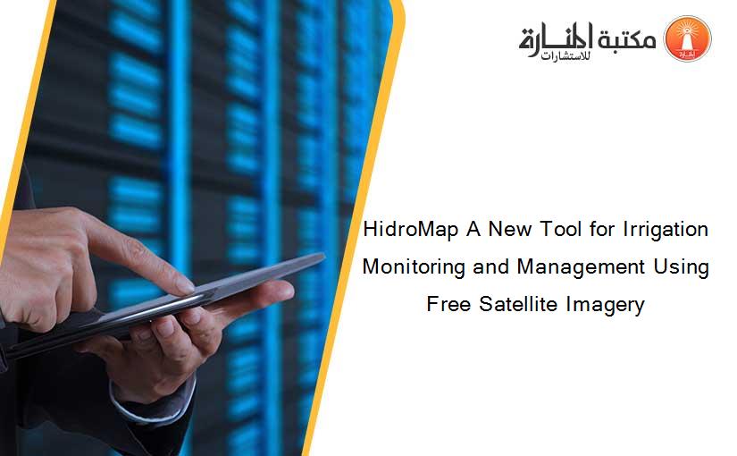 HidroMap A New Tool for Irrigation Monitoring and Management Using Free Satellite Imagery