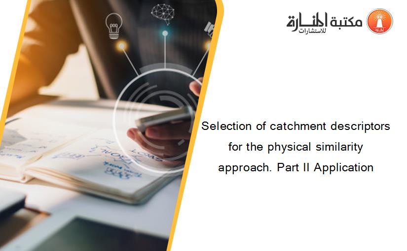 Selection of catchment descriptors for the physical similarity approach. Part II Application