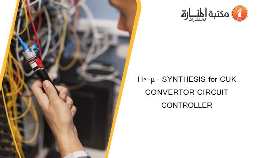 H∞-µ - SYNTHESIS for CUK CONVERTOR CIRCUIT CONTROLLER