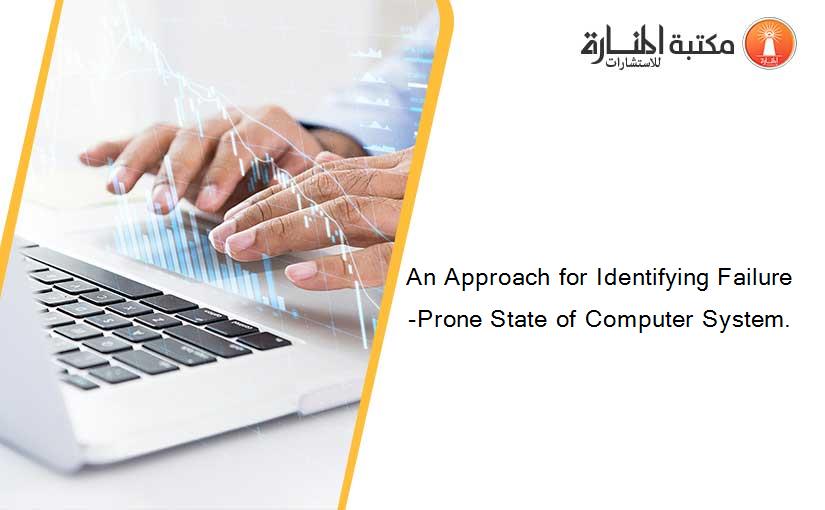 An Approach for Identifying Failure-Prone State of Computer System.