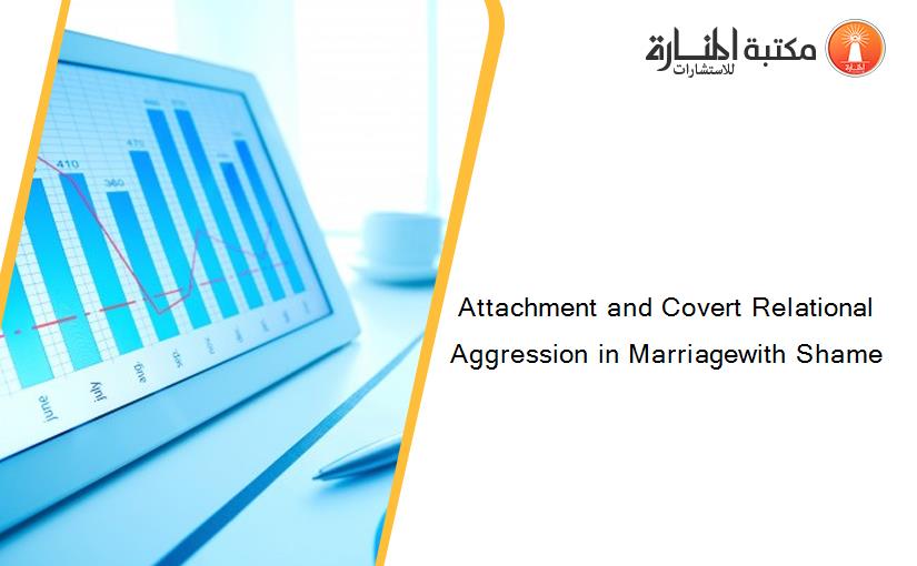 Attachment and Covert Relational Aggression in Marriagewith Shame