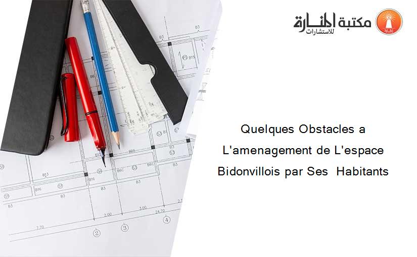 Quelques Obstacles a L'amenagement de L'espace Bidonvillois par Ses  Habitants