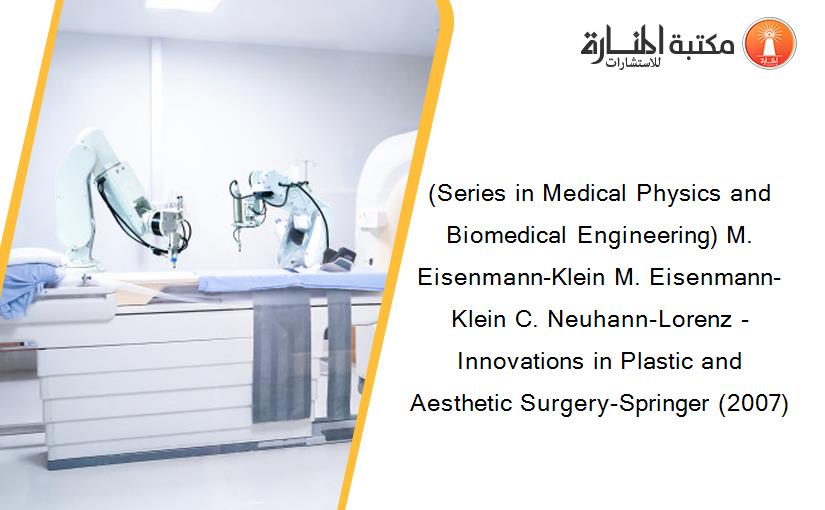 (Series in Medical Physics and Biomedical Engineering) M. Eisenmann-Klein M. Eisenmann-Klein C. Neuhann-Lorenz - Innovations in Plastic and Aesthetic Surgery-Springer (2007)