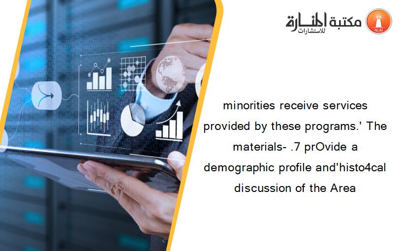minorities receive services provided by these programs.' The materials- .7 prOvide a demographic profile and'histo4cal discussion of the Area