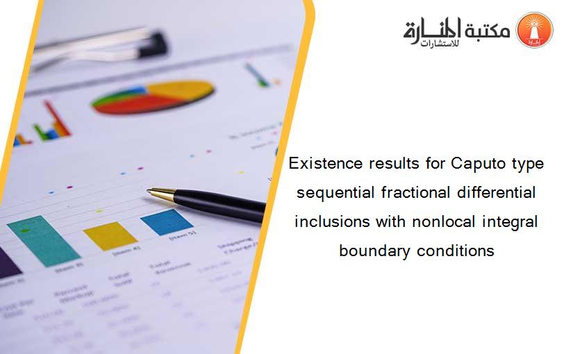 Existence results for Caputo type sequential fractional differential inclusions with nonlocal integral boundary conditions