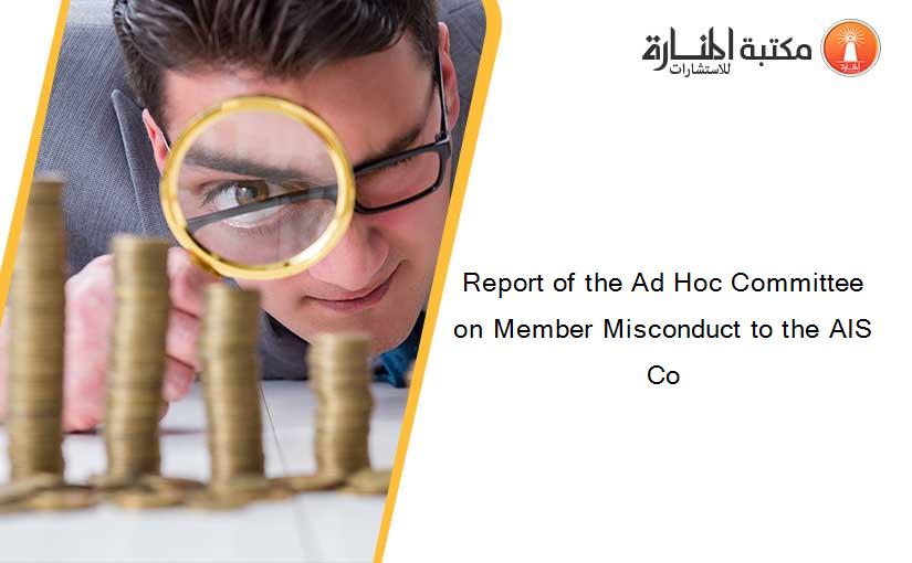 Report of the Ad Hoc Committee on Member Misconduct to the AIS Co