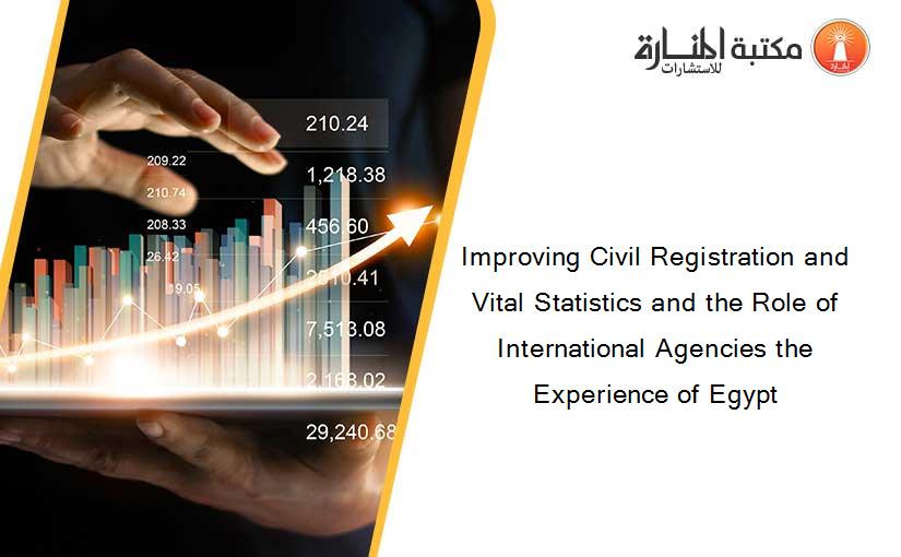 Improving Civil Registration and Vital Statistics and the Role of International Agencies the Experience of Egypt