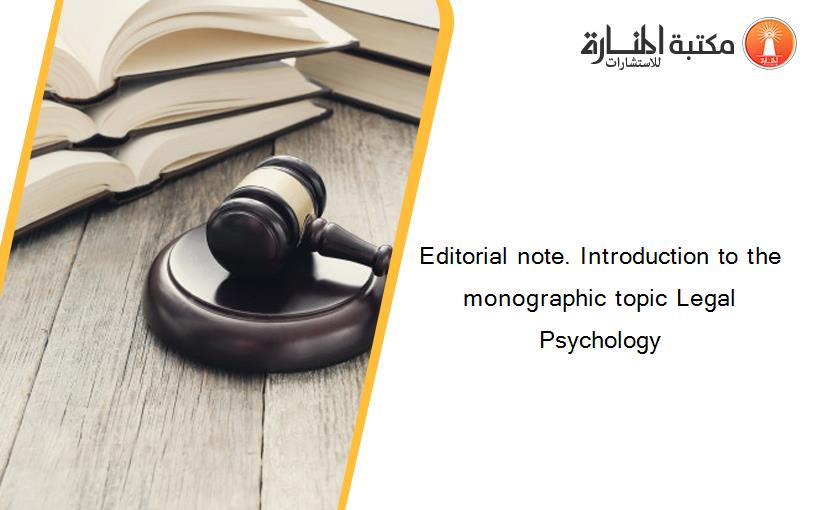 Editorial note. Introduction to the monographic topic Legal Psychology