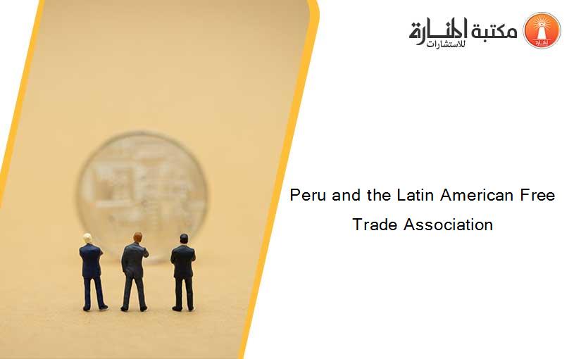Peru and the Latin American Free Trade Association