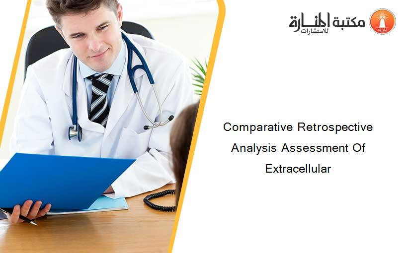 Comparative Retrospective Analysis Assessment Of Extracellular