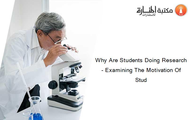 Why Are Students Doing Research- Examining The Motivation Of Stud