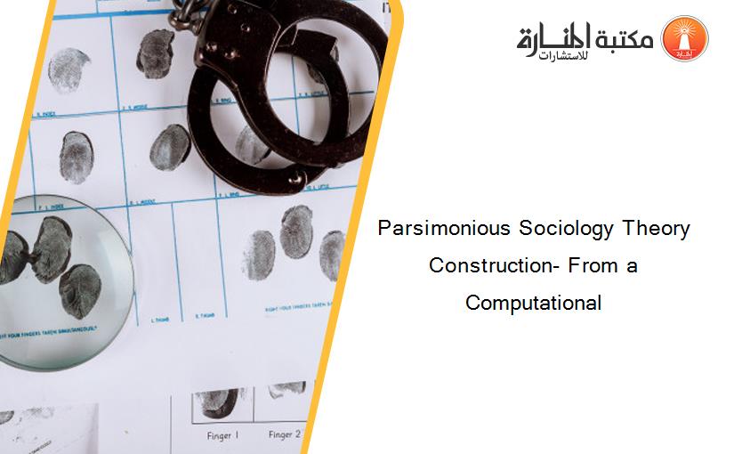 Parsimonious Sociology Theory Construction- From a Computational