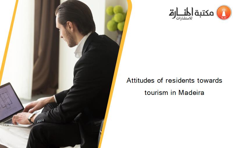 Attitudes of residents towards tourism in Madeira