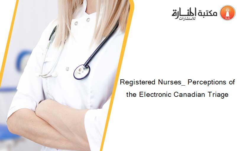 Registered Nurses_ Perceptions of the Electronic Canadian Triage