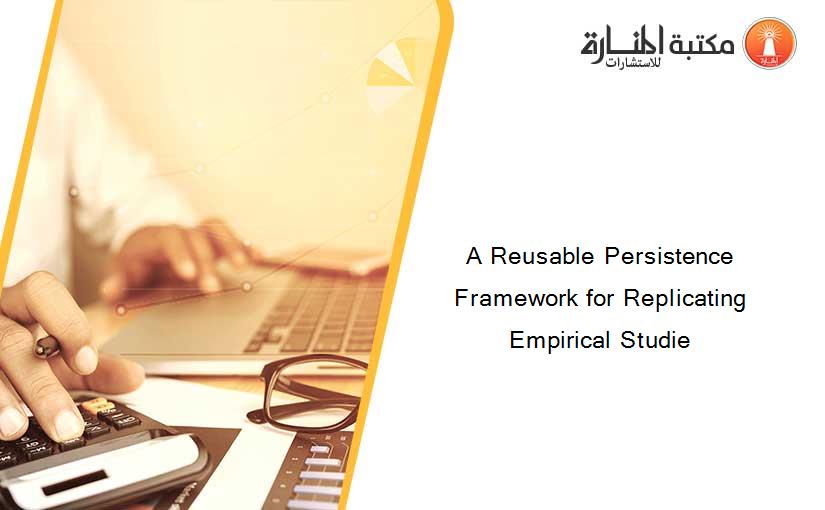 A Reusable Persistence Framework for Replicating Empirical Studie