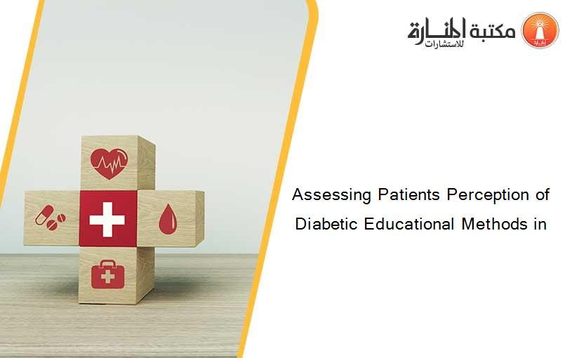 Assessing Patients Perception of Diabetic Educational Methods in