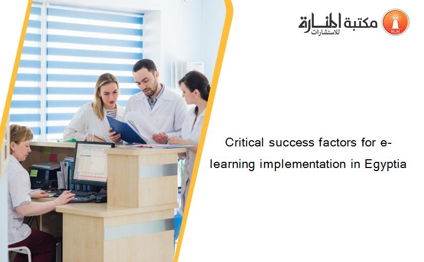 Critical success factors for e-learning implementation in Egyptia