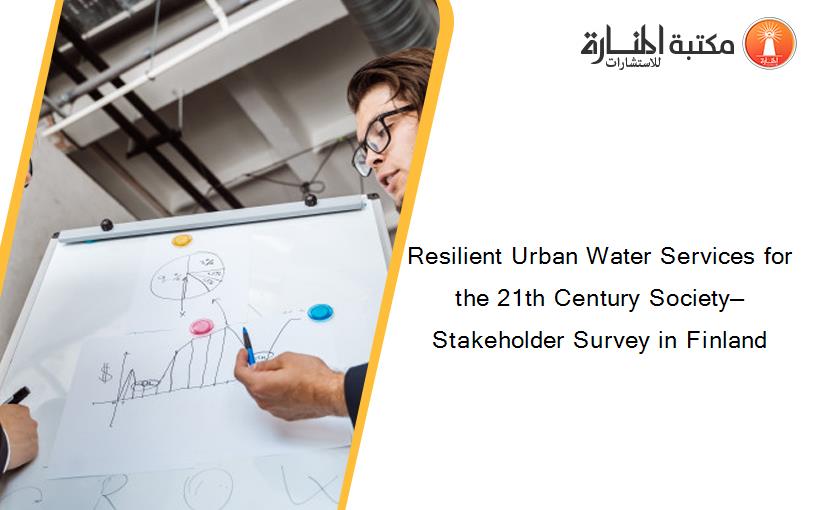 Resilient Urban Water Services for the 21th Century Society—Stakeholder Survey in Finland