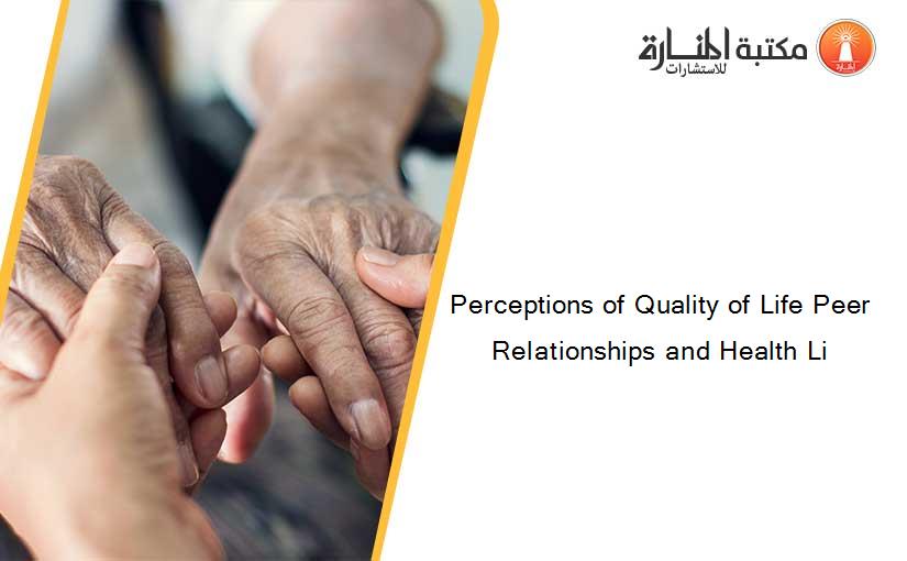 Perceptions of Quality of Life Peer Relationships and Health Li