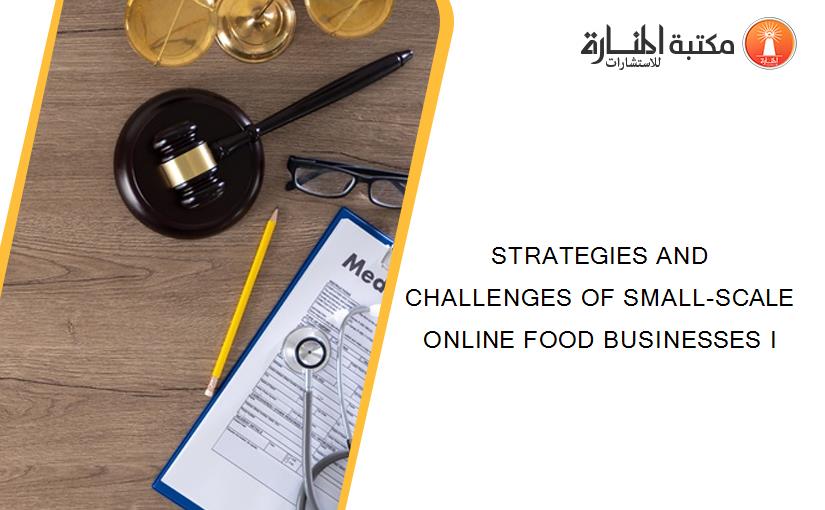 STRATEGIES AND CHALLENGES OF SMALL-SCALE ONLINE FOOD BUSINESSES I